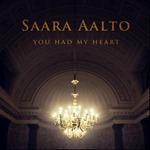 Saara Aalto - You Had My Heart