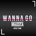 Maxsta featuring Little Nikki - Wanna Go